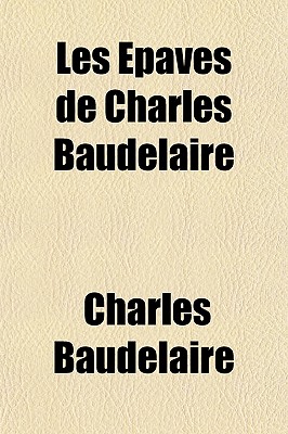 Les Epaves de Charles Baudelaire by Charles Baudelaire - Alibris