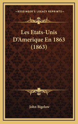 Les Etats-Unis D'Amerique En 1863 (1863) - Bigelow, John, Dr., Jr.