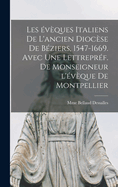 Les Eveques Italiens de L'Ancien Diocese de Beziers, 1547-1669. Avec Une Lettrepref. de Monseigneur L'Eveque de Montpellier