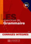 Les Exercices de Grammaire: Livre de l'eleve B1 + corriges