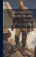 Les Fastes Du Mont-blanc: Ascensions Clbres Et Catastrophes Depuis M. De Saussure Jusqu' Nos Jours...
