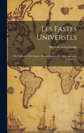 Les Fastes Universels: Ou Tableaux Historiques, Chronologiques Et Gographiques, Volume 2...