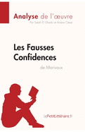 Les Fausses Confidences de Marivaux (Analyse de l'oeuvre): Analyse compl?te et r?sum? d?taill? de l'oeuvre