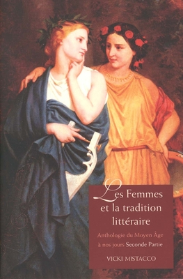 Les Femmes Et La Tradition Litteraire: Anthologie Du Moyen ge  Nos Jours; Seconde Partie: Xixe-Xxie Sicles - Mistacco, Vicki, Professor