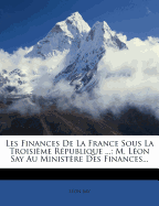 Les Finances De La France Sous La Troisime Rpublique ...: M. Lon Say Au Ministre Des Finances...