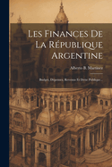 Les Finances De La Rpublique Argentine: Budget, Dpenses, Revenus Et Dette Publique...