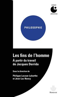 Les Fins de L'Homme: A Partir Du Travail de Jacques Derrida.Centre Culturel International, Cerisy-La-Salle.Colloque 1980 - Lacoue-Labarthe, Philippe, and Nancy, Jean-Luc