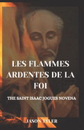 Les Flammes Ardentes de la Foi: The Saint Isaac Jogues Novena