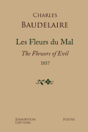 Les Fleurs Du Mal 1857: A New Dual-Language Edition, Revised and Updated