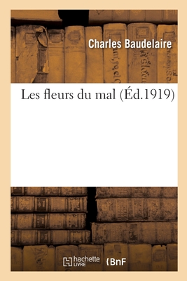 Les Fleurs Du Mal: ?dition D?finitive Comprenant Les Variantes Des ?ditions Parues En 1857, 1861, 1866 - Baudelaire, Charles