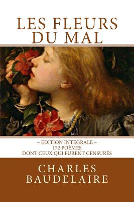 Les Fleurs du Mal, en dition intgrale: 172 pomes, dont ceux qui furent censurs - Editions, Atlantic (Editor), and Baudelaire, Charles