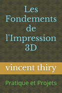 Les Fondements de l'Impression 3D: Pratique et Projets