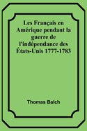 Les Francais En Amerique Pendant La Guerre de L'Independance Des Etats-Unis 1777-1783