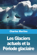 Les Glaciers actuels et la Priode glaciaire