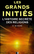 Les Grands Initis. L'Histoire Secrte des Religions.