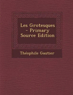 Les grotesques - Gautier, Th?ophile
