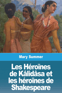 Les H?roines de Kalidasa Et Les H?roines de Shakespeare