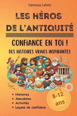 Les h?ros de l'Antiquit?: Confiance en toi et histoires inspirantes - Lahmi, Vanessa