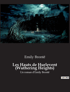 Les Hauts de Hurlevent (Wuthering Heights): Un roman d'Emily Bront?