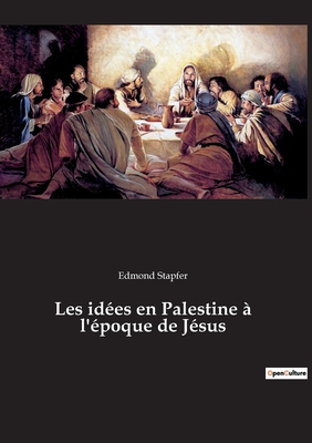 Les ides en Palestine  l'poque de Jsus - Stapfer, Edmond