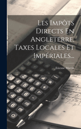 Les Impots Directs En Angleterre, Taxes Locales Et Imperiales...