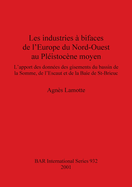 Les industries  bifaces de l'Europe du Nord-Ouest au Plistocne moyen: L'apport des donnes des gisements du bassin de la Somme, de l'Escaut et de la Baie de St-Brieuc