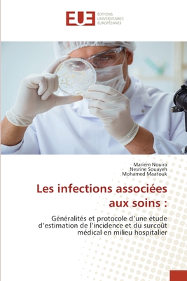 Les infections associes aux soins - Nouira, Mariem, and Souayeh, Nesrine, and Maatouk, Mohamed