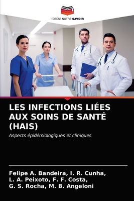 Les Infections Li?es Aux Soins de Sant? (Hais) - I R Cunha, Felipe A Bandeira, and F F Costa, L A Peixoto, and M B Angeloni, G S Rocha