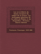 Les invert?br?s du bassin tert?aire du sudest de la France. Les mollusques plioc?nes de la vall?e du Rh?ne et du Roussillon: T.1