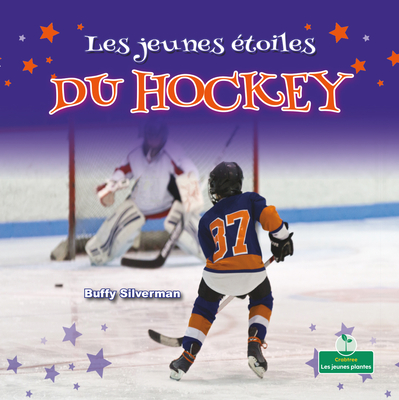 Les Jeunes toiles Du Hockey (Little Stars Hockey) - Silverman, Buffy, and Savard, Claire (Translated by)