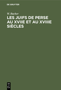 Les Juifs de Perse Au Xviie Et Au Xviiie Sicles: D'Aprs Les Chroniques Potiques de Baba B. Loutf Et de Baba B. Farhad