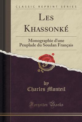 Les Khassonk: Monographie d'Une Peuplade Du Soudan Franais (Classic Reprint) - Monteil, Charles