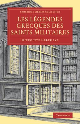 Les Lgendes grecques des saints militaires - Delehaye, Hippolyte