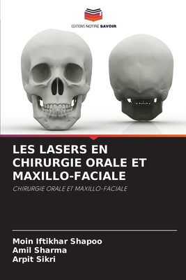 Les Lasers En Chirurgie Orale Et Maxillo-Faciale - Shapoo, Moin Iftikhar, and Sharma, Amil, and Sikri, Arpit