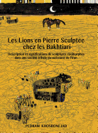 Les Lions En Pierre Sculptee Chez Les Bakhtiari: Description Et Significations De Sculptures Zoomorphes Dans Une Societe Tribale Du Sud-oouest De L'Iran