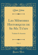 Les Mmoires Historiques de Se-Ma Ts'ien, Vol. 1: Traduits Et Annots (Classic Reprint)