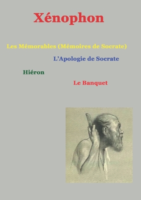 Les mmorables (mmoires de Socrate): suivis de Apologie de Socrate, hiron, le Banquet - Xnophon, and Nol, Christophe