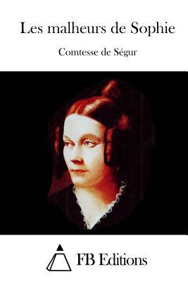 Les malheurs de Sophie - Fb Editions (Editor), and Segur, Comtesse De