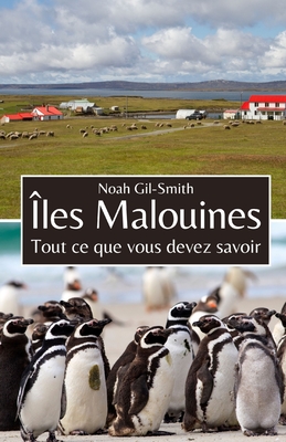 ?les Malouines: Tout ce que vous devez savoir - DuBois, Sophie-Ann (Translated by), and Gil-Smith, Noah