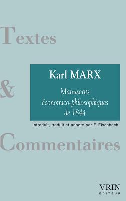 Les Manuscrits Economico-Philosophiques de 1844 - Marx, Karl, and Fischbach, Franck (Translated by)