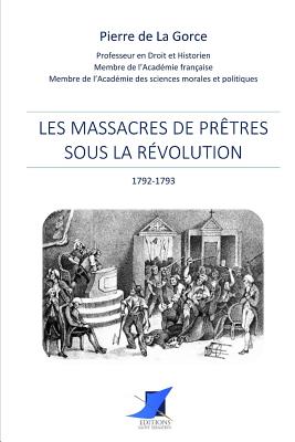 Les massacres de pr?tres sous la R?volution - Editions Saint Sebastien (Editor), and Pierre De La Gorce