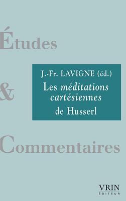 Les Meditations Cartesiennes de Husserl - Begout, Bruce (Contributions by), and Depraz, Natalie (Contributions by), and Housset, Emmanuel (Contributions by)