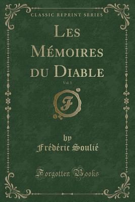 Les Memoires Du Diable, Vol. 1 (Classic Reprint) - Soulie, Frederic