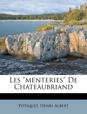 Les Menteries de Chateaubriand - Albert, Potiquet Henri