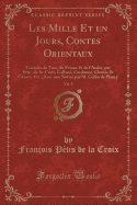 Les Mille Et Un Jours, Contes Orientaux, Vol. 2: Traduits Du Turc, Du Persan Et de l'Arabe, Par Petis-De-La-Croix, Galland, Cardonne, Chawis Et Cazotte Etc., Avec Une Notice Par M. Collin de Plancy (Classic Reprint)