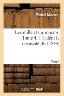 Les mille et un romans. Tome 4. Thad?us le ressuscit?