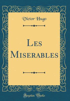 Les Misrables (Classic Reprint) - Hugo, Victor