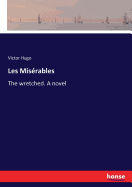 Les Mis?rables: The wretched. A novel