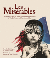Les Miserables: The Story of the World's Longest Running Musical in Words, Pictures and Rare Memorabilia