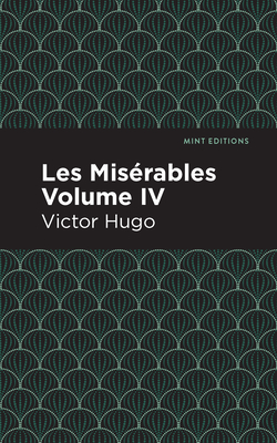 Les Miserables Volume IV - Hugo, Victor, and Editions, Mint (Contributions by)